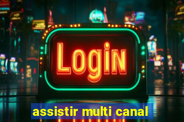 assistir multi canal